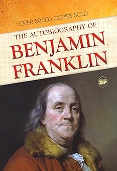 The Autobiography of Benjamin Franklin: The  Autobiography